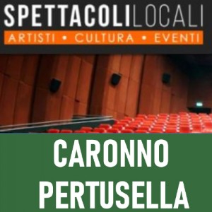 Spettacoli Caronno pertusella